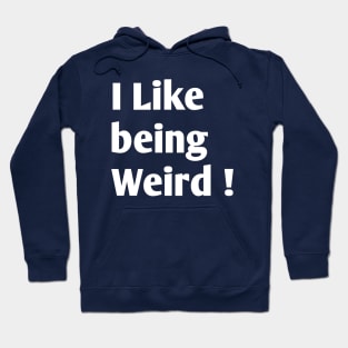 I Like being weird ! Hoodie